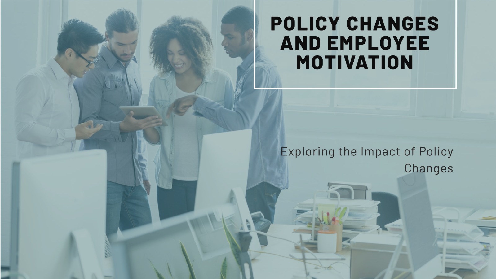 Understanding How Policy Changes Impact Employee Motivation